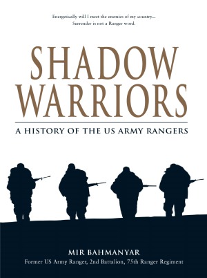 Shadow Warriors A History Of The Us Army Rangers Mir Bahmanyar