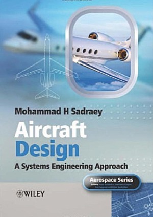 Aircraft Design A Systems Engineering Approach Mohammad H Sadraey