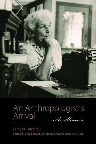 An Anthropologists Arrival A Memoir 3rd Edition Ruth M Underhill