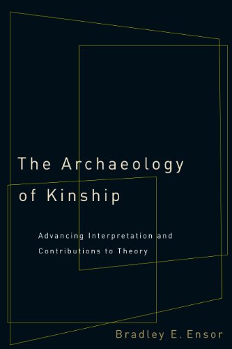 The Archaeology Of Kinship Advancing Interpretation And Contributions To Theory 2nd Edition Bradley E Ensor