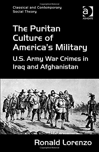 The Puritan Culture Of Americas Military Us Army War Crimes In Iraq And Afghanistan New Edition Ronald Lorenzo