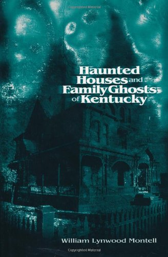 Haunted Houses And Family Ghosts Of Kentucky First Edition William Lynwood Montell