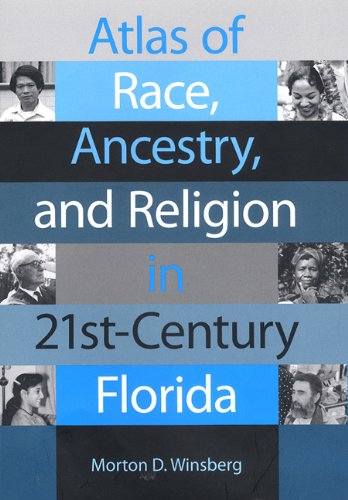 Atlas Of Race Ancestry And Religion In 21stcentury Florida 1st Morton D Winsberg