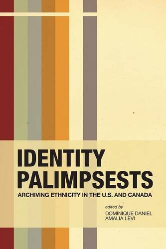 Identity Palimpsests Archiving Ethnicity In The Us And Canada Dominique Daniel