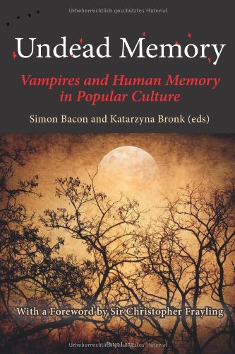 Undead Memory Vampires And Human Memory In Popular Culture Simon Bacon