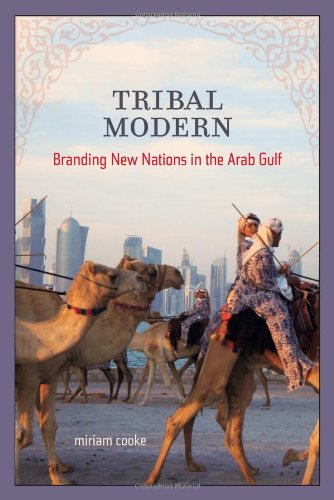 Tribal Modern Branding New Nations In The Arab Gulf Miriam Cooke
