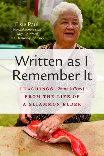 Written As I Remember It Teachings Ms Taaw From The Life Of A Sliammon Elder Elsie Paul