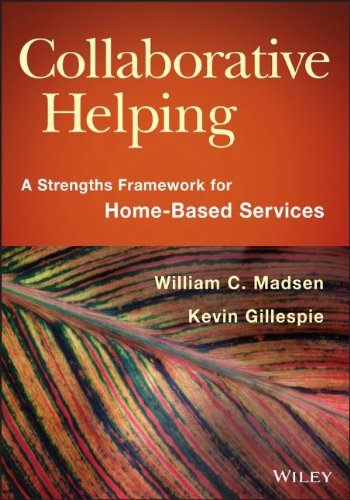 Collaborative Helping A Strengths Framework For Homebased Services 1st Edition William C Madsen