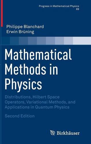 Mathematical Methods In Physics Distributions Hilbert Space Operators Variational Methods And Applications In Quantum Physics 2nd Edition Philippe Blanchard