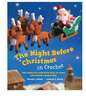 The Night Before Christmas In Crochet The Complete Poem With Easytomake Amigurumi Characters Clement C Moore