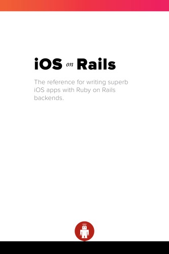 Ios On Rails The Reference For Writing Superb Ios Apps With Ruby On Rails Backends Jessie Young