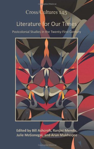 Literature For Our Times Postcolonial Studies In The Twentyfirst Century Bill Ashcroft