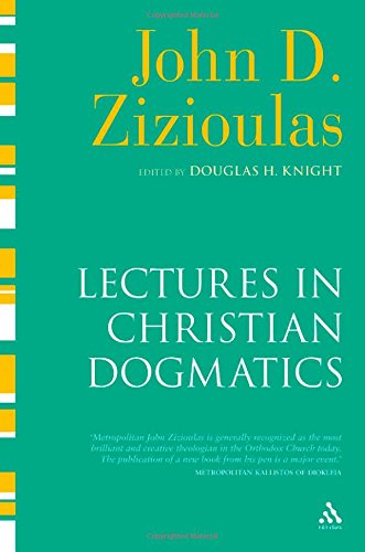 Lectures In Christian Dogmatics John D Zizioulas Douglas H Knight