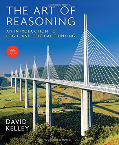 The Art Of Reasoning An Introduction To Logic And Critical Thinking 4th Edition David Kelley