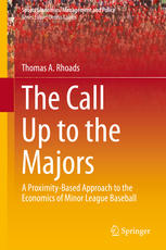 The Call Up To The Majors A Proximitybased Approach To The Economics Of Minor League Baseball 1st Edition Thomas A Rhoads Auth