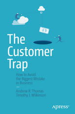 The Customer Trap How To Avoid The Biggest Mistake In Business 2nd Edition Andrew R Thomas