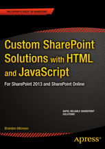 Custom Sharepoint Solutions With Html And Javascript For Sharepoint 2013 And Sharepoint Online 1st Edition Brandon Atkinson Auth