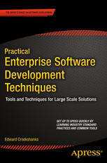 Practical Enterprise Software Development Techniques Tools And Techniques For Large Scale Solutions 1st Edition Edward Crookshanks Auth