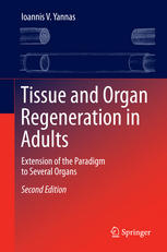 Tissue And Organ Regeneration In Adults Extension Of The Paradigm To Several Organs 2nd Edition Ioannis V Yannas Auth