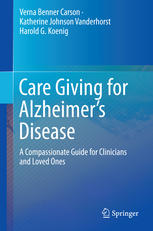 Care Giving For Alzheimers Disease A Compassionate Guide For Clinicians And Loved Ones 1st Edition Verna Benner Carson