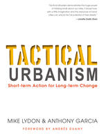 Tactical Urbanism Mike Lydon Anthony Garcia