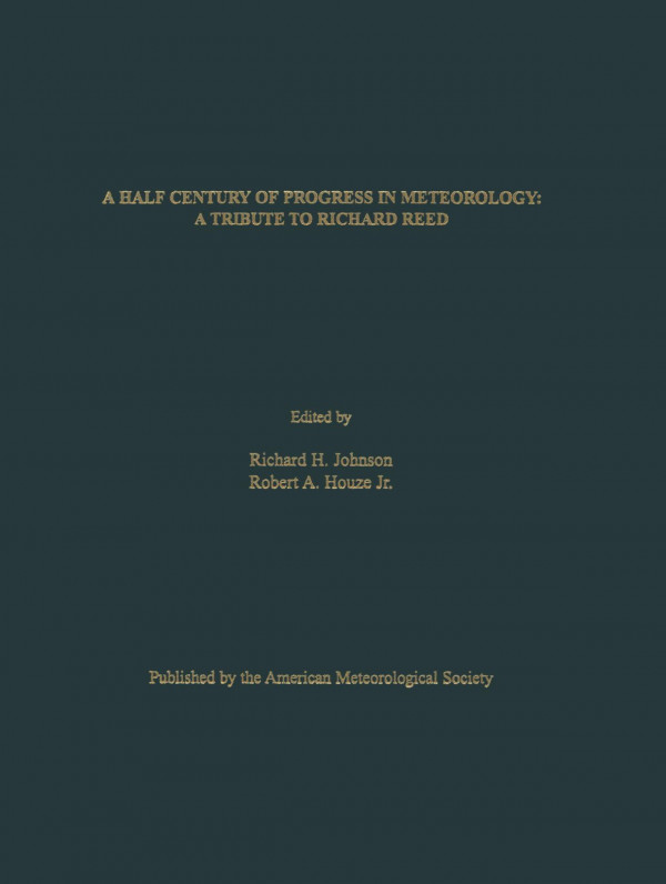 A Half Century Of Progress In Meteorology A Tribute To Richard Reed Richard H Johnson