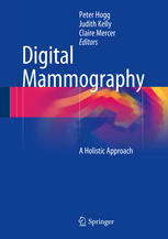 Digital Mammography A Holistic Approach 1st Edition Peter Hogg