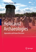 Holocaust Archaeologies Approaches And Future Directions 1st Edition Caroline Sturdy Colls Auth