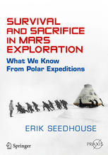 Survival And Sacrifice In Mars Exploration What We Know From Polar Expeditions 1st Edition Erik Seedhouse Auth