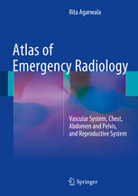 Atlas Of Emergency Radiology Vascular System Chest Abdomen And Pelvis And Reproductive System 1st Edition Rita Agarwala Auth