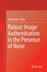 Robust Image Authentication In The Presence Of Noise 1st Edition Nataa Ivi Eds