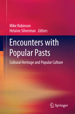 Encounters With Popular Pasts Cultural Heritage And Popular Culture 1st Edition Mike Robinson