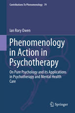Phenomenology In Action In Psychotherapy On Pure Psychology And Its Applications In Psychotherapy And Mental Health Care 1st Edition Ian Rory Owen Auth