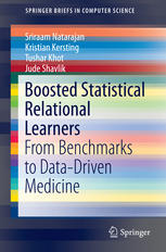 Boosted Statistical Relational Learners From Benchmarks To Datadriven Medicine 1st Edition Sriraam Natarajan