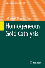 Homogeneous Gold Catalysis 1st Edition Legrande M Slaughter Eds