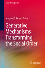 Generative Mechanisms Transforming The Social Order 1st Edition Margaret S Archer Eds