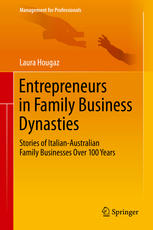 Entrepreneurs In Family Business Dynasties Stories Of Italianaustralian Family Businesses Over 100 Years 1st Edition Laura Hougaz Auth