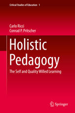 Holistic Pedagogy The Self And Quality Willed Learning 1st Edition Carlo Ricci