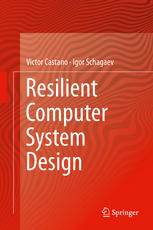 Resilient Computer System Design 1st Edition Victor Castano Igor Schagaev Auth