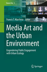 Media Art And The Urban Environment Engendering Public Engagement With Urban Ecology 1st Edition Francis T Marchese Eds