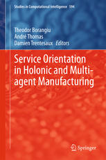 Service Orientation In Holonic And Multiagent Manufacturing 594 1st Edition Theodor Borangiu