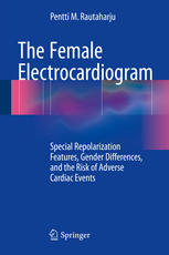 The Female Electrocardiogram Special Repolarization Features Gender Differences And The Risk Of Adverse Cardiac Events 1st Edition Pentti M Rautaharju Auth