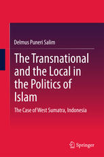 The Transnational And The Local In The Politics Of Islam The Case Of West Sumatra Indonesia 1st Edition Delmus Puneri Salim Auth
