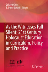 As The Witnesses Fall Silent 21st Century Holocaust Education In Curriculum Policy And Practice 1st Edition Zehavit Gross