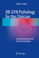 Obgyn Pathology For The Clinician A Practical Review With Clinical Correlations 1st Edition Debra S Heller Auth