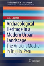 Archaeological Heritage In A Modern Urban Landscape The Ancient Moche In Trujillo Peru 1st Edition Jorge Gamboa Auth