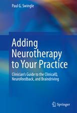 Adding Neurotherapy To Your Practice Clinicians Guide To The Clinicalq Neurofeedback And Braindriving 1st Edition Paul G Swingle Auth
