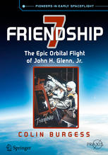 Friendship 7 The Epic Orbital Flight Of John H Glenn Jr 1st Edition Colin Burgess