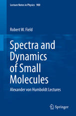 Spectra And Dynamics Of Small Molecules Alexander Von Humboldt Lectures 1st Edition Robert W Field Auth