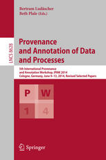 Provenance And Annotation Of Data And Processes 5th International Provenance And Annotation Workshop Ipaw 2014 Cologne Germany June 913 2014 Revised Selected Papers 1st Edition Bertram Ludscher